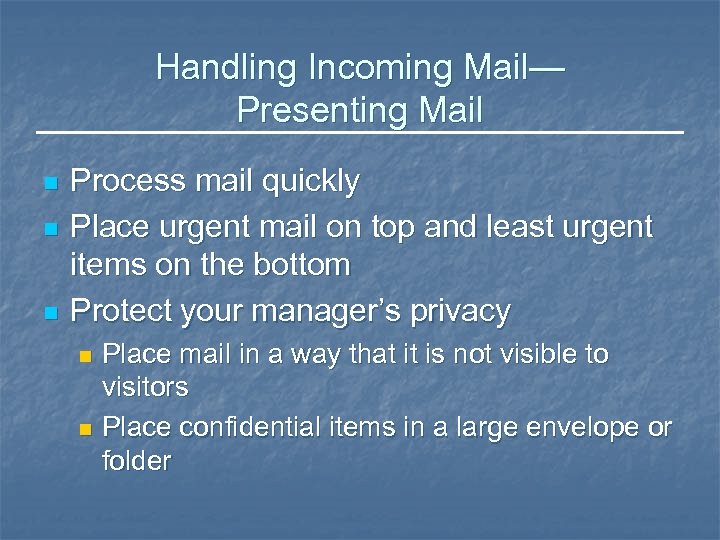 Handling Incoming Mail— Presenting Mail n n n Process mail quickly Place urgent mail
