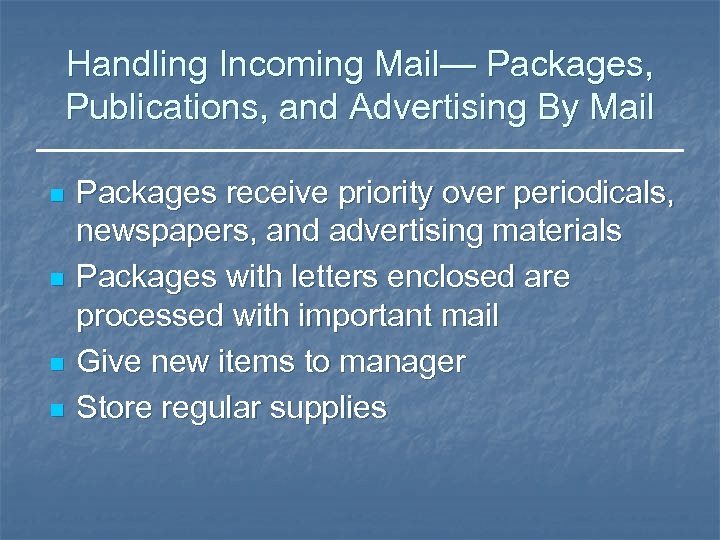 Handling Incoming Mail— Packages, Publications, and Advertising By Mail n n Packages receive priority