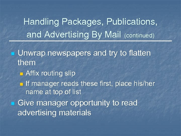 Handling Packages, Publications, and Advertising By Mail (continued) n Unwrap newspapers and try to