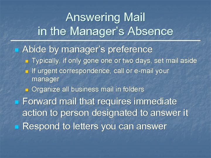 Answering Mail in the Manager’s Absence n Abide by manager’s preference n n n