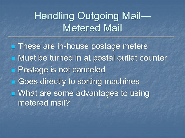 Handling Outgoing Mail— Metered Mail n n n These are in-house postage meters Must