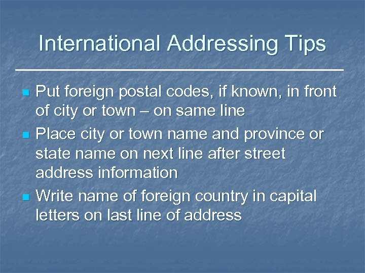 International Addressing Tips n n n Put foreign postal codes, if known, in front