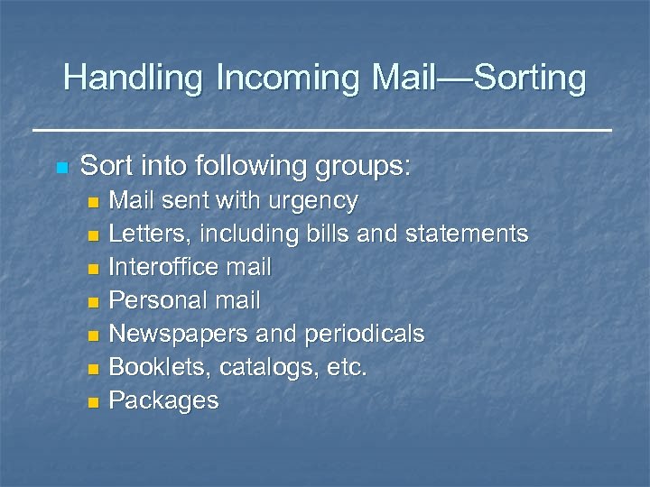 Handling Incoming Mail—Sorting n Sort into following groups: Mail sent with urgency n Letters,