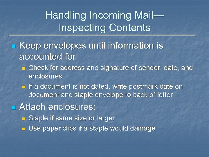 Handling Incoming Mail— Inspecting Contents n Keep envelopes until information is accounted for n