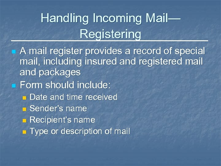 Handling Incoming Mail— Registering n n A mail register provides a record of special