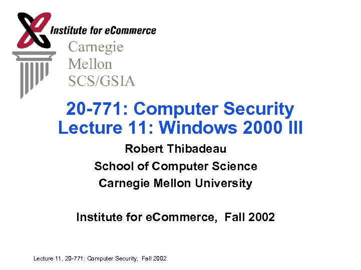 20 -771: Computer Security Lecture 11: Windows 2000 III Robert Thibadeau School of Computer