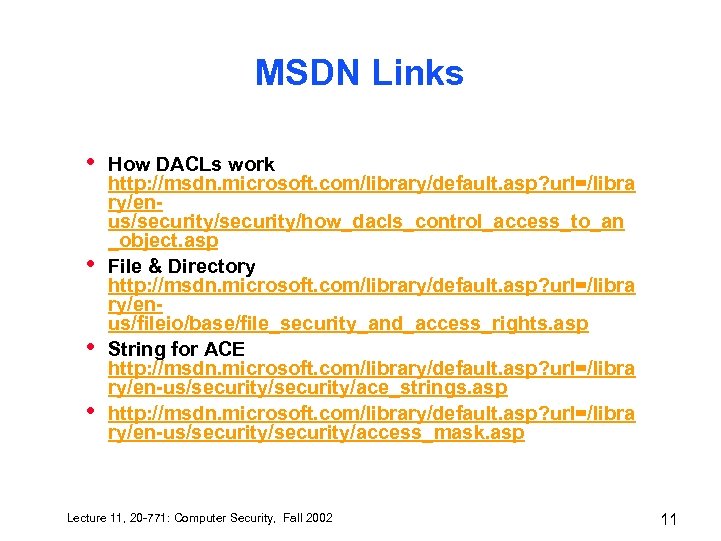 MSDN Links • • How DACLs work http: //msdn. microsoft. com/library/default. asp? url=/libra ry/enus/security/how_dacls_control_access_to_an