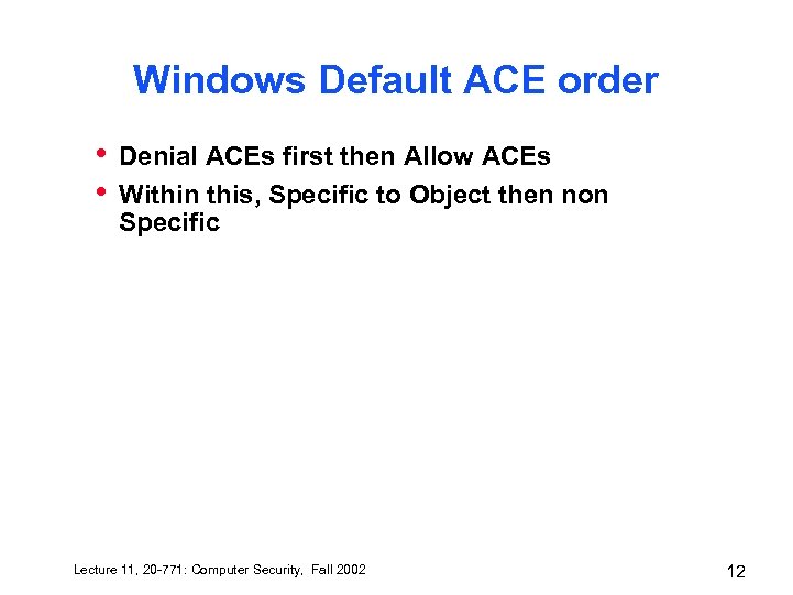 Windows Default ACE order • • Denial ACEs first then Allow ACEs Within this,