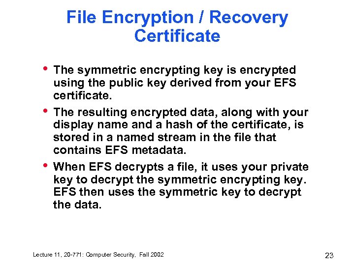 File Encryption / Recovery Certificate • • • The symmetric encrypting key is encrypted