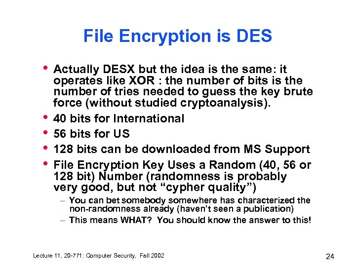 File Encryption is DES • • • Actually DESX but the idea is the