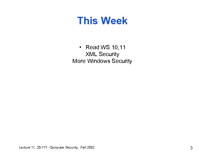 This Week • Read WS 10, 11 XML Security More Windows Security Lecture 11,