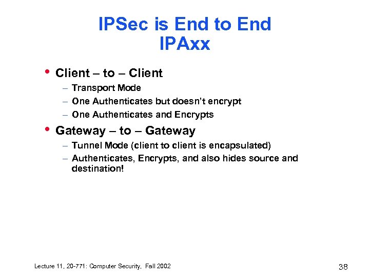 IPSec is End to End IPAxx • Client – to – Client – Transport