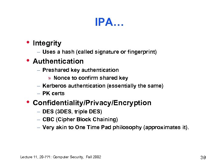IPA… • Integrity – Uses a hash (called signature or fingerprint) • Authentication –