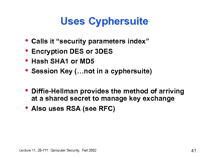Uses Cyphersuite • • Calls it “security parameters index” Encryption DES or 3 DES
