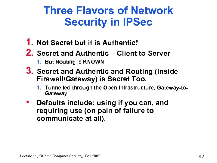 Three Flavors of Network Security in IPSec 1. 2. Not Secret but it is