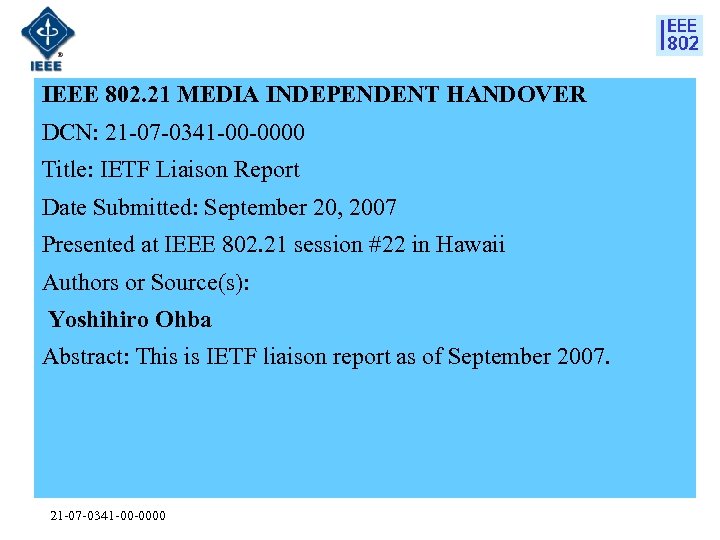 IEEE 802. 21 MEDIA INDEPENDENT HANDOVER DCN: 21 -07 -0341 -00 -0000 Title: IETF