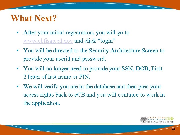 What Next? • After your initial registration, you will go to www. cbfisap. ed.