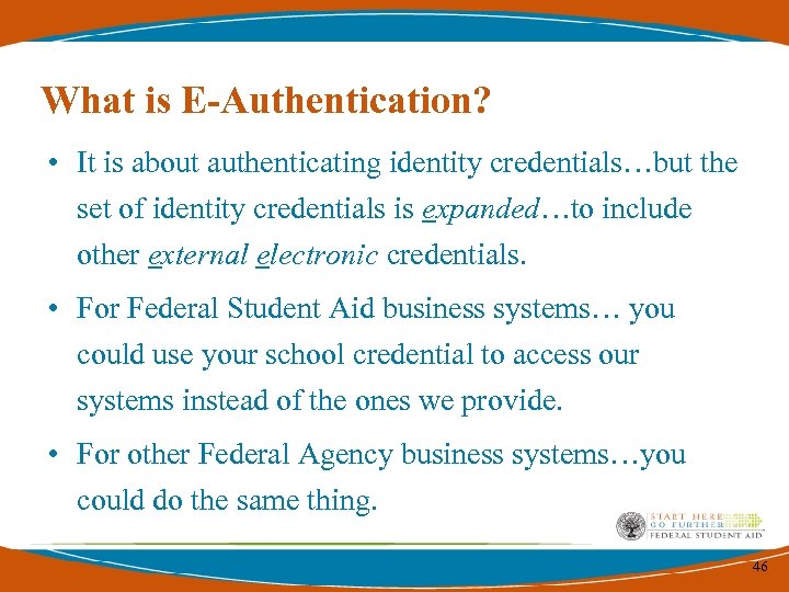 What is E-Authentication? • It is about authenticating identity credentials…but the set of identity