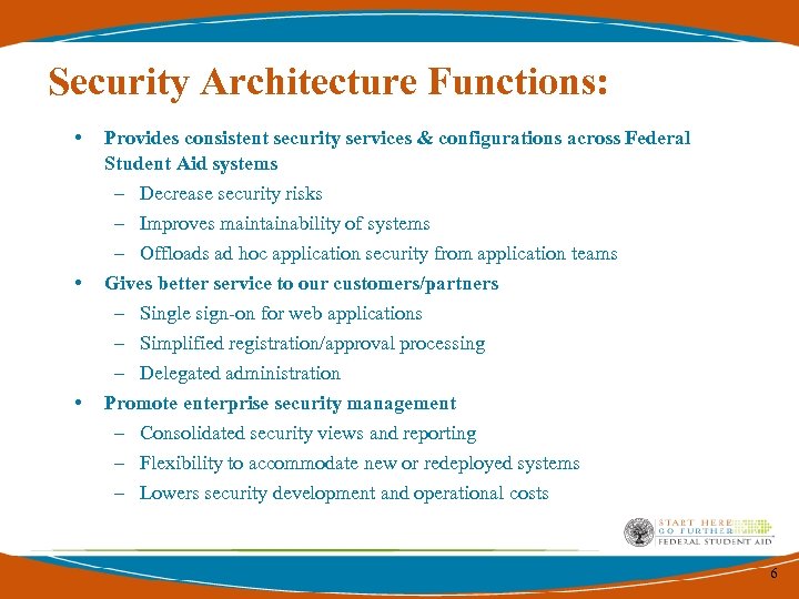 Security Architecture Functions: • Provides consistent security services & configurations across Federal Student Aid