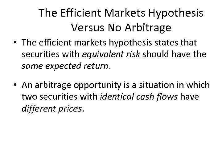 The Efficient Markets Hypothesis Versus No Arbitrage • The efficient markets hypothesis states that