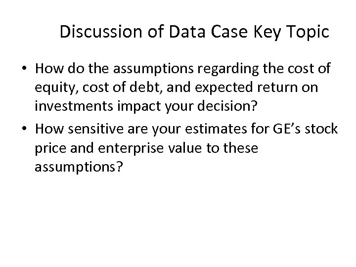 Discussion of Data Case Key Topic • How do the assumptions regarding the cost