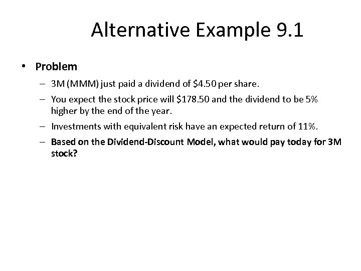 Alternative Example 9. 1 • Problem – 3 M (MMM) just paid a dividend