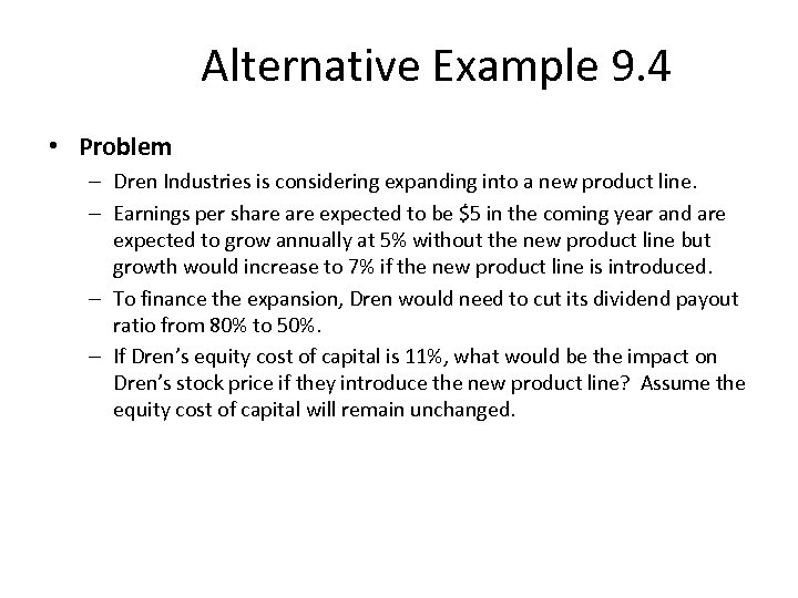 Alternative Example 9. 4 • Problem – Dren Industries is considering expanding into a