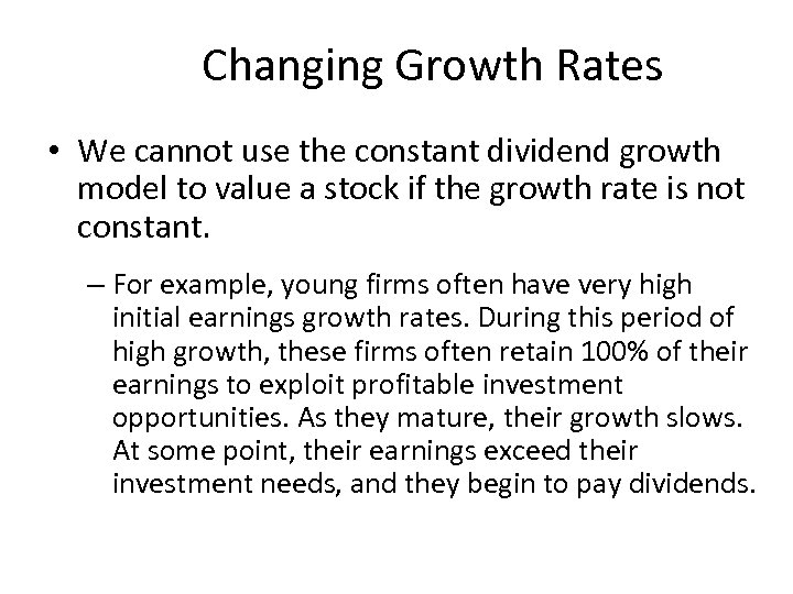 Changing Growth Rates • We cannot use the constant dividend growth model to value