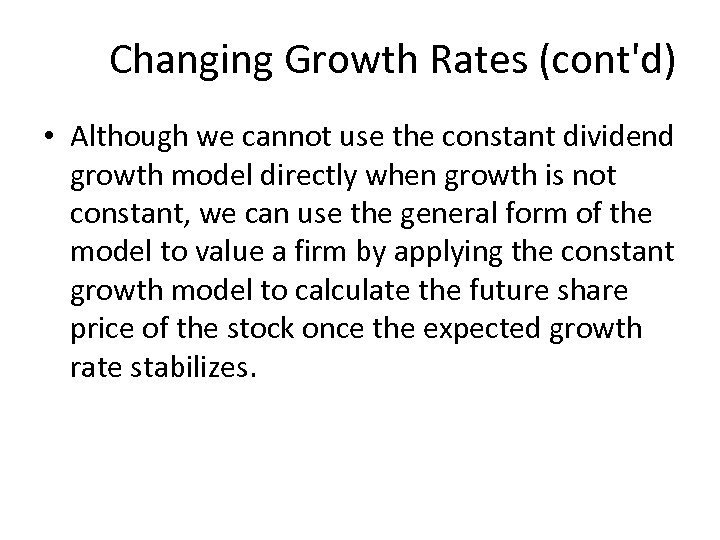 Changing Growth Rates (cont'd) • Although we cannot use the constant dividend growth model