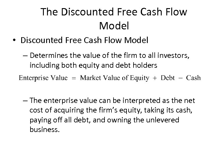 The Discounted Free Cash Flow Model • Discounted Free Cash Flow Model – Determines