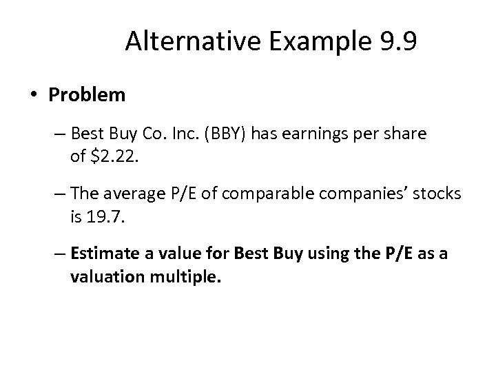 Alternative Example 9. 9 • Problem – Best Buy Co. Inc. (BBY) has earnings