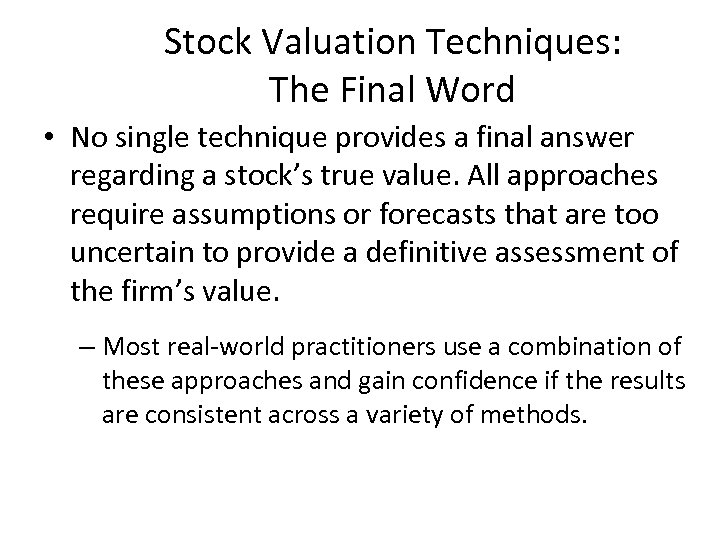 Stock Valuation Techniques: The Final Word • No single technique provides a final answer