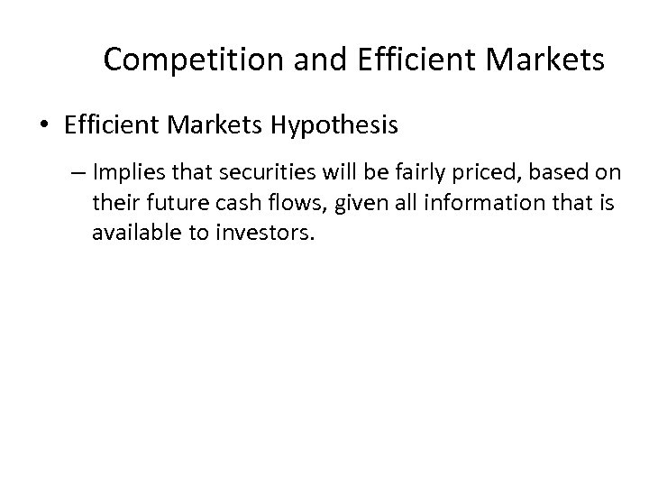 Competition and Efficient Markets • Efficient Markets Hypothesis – Implies that securities will be