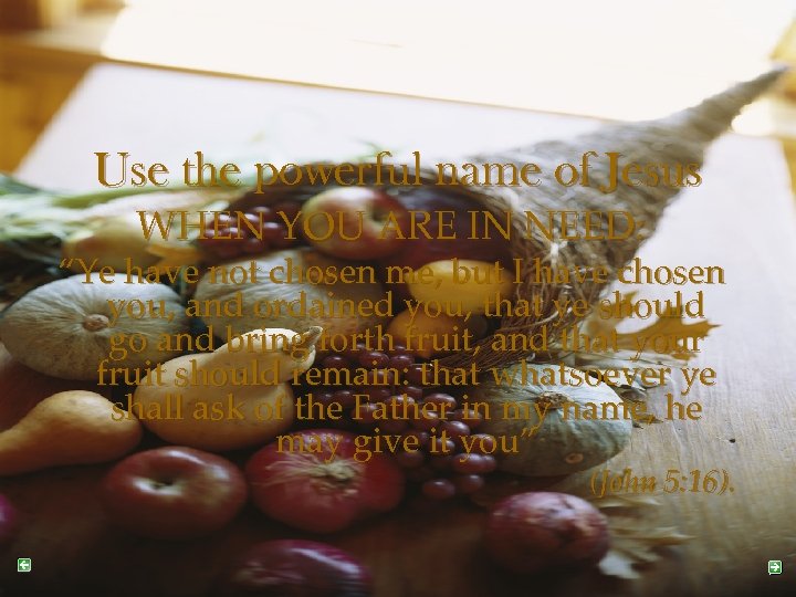 Use the powerful name of Jesus WHEN YOU ARE IN NEED: “Ye have not