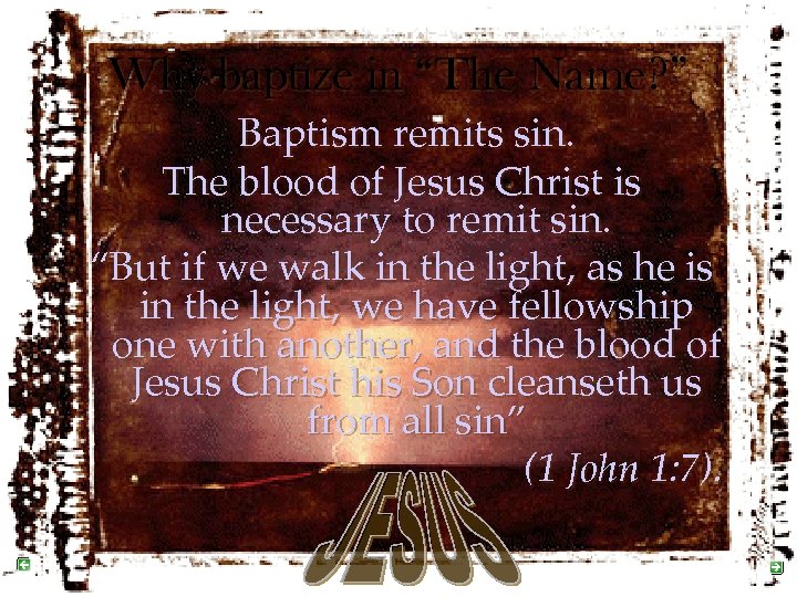 Why baptize in “The Name? ” Baptism remits sin. The blood of Jesus Christ