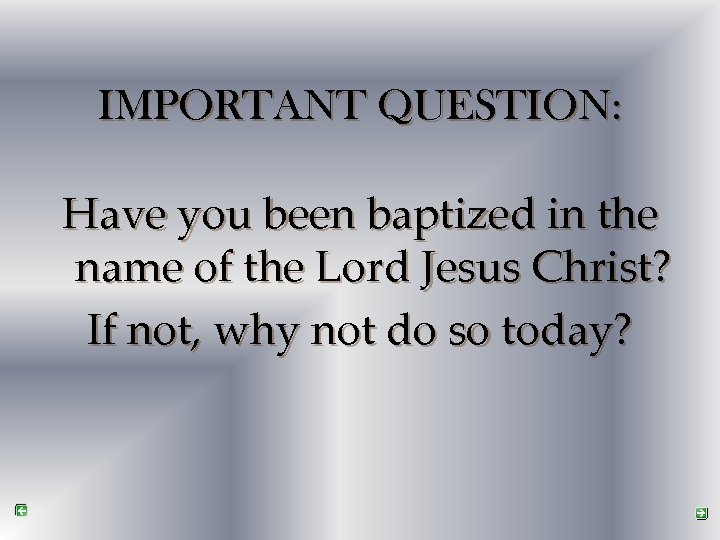 IMPORTANT QUESTION: Have you been baptized in the name of the Lord Jesus Christ?