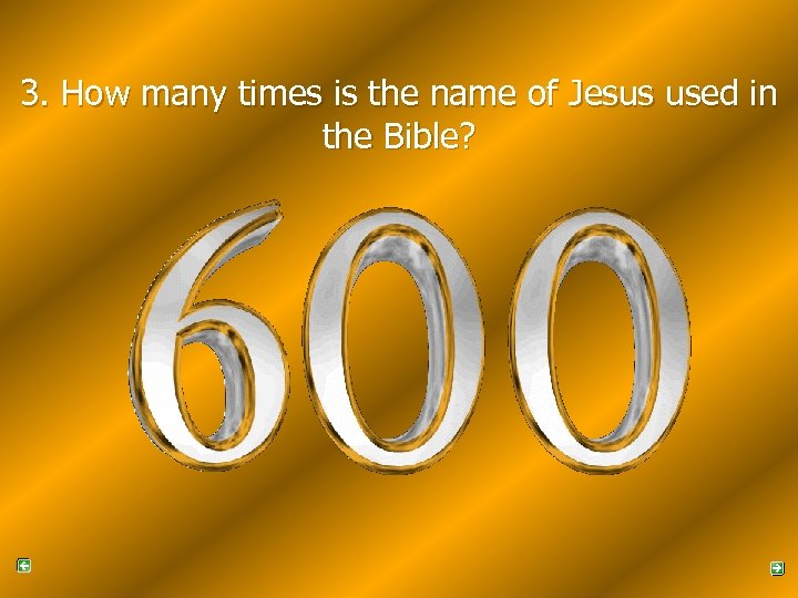 3. How many times is the name of Jesus used in the Bible? 
