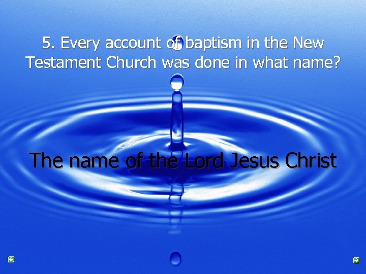 5. Every account of baptism in the New Testament Church was done in what