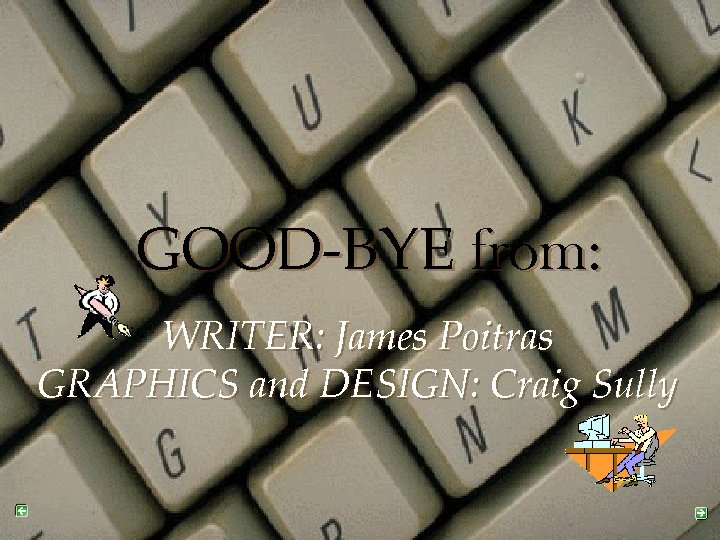 GOOD-BYE from: WRITER: James Poitras GRAPHICS and DESIGN: Craig Sully 