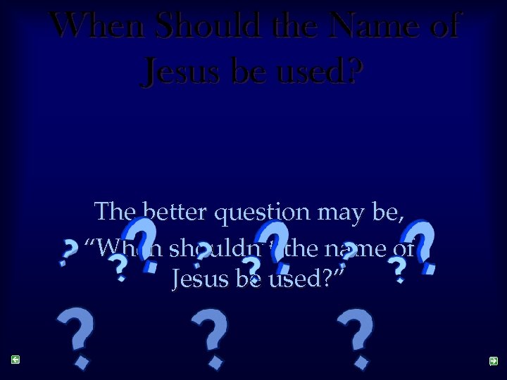 When Should the Name of Jesus be used? The better question may be, “When