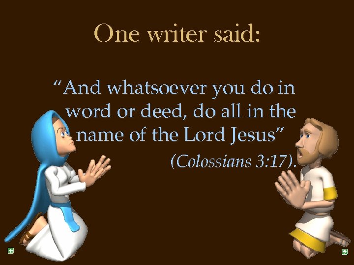 One writer said: “And whatsoever you do in word or deed, do all in