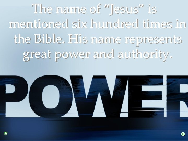 The name of “Jesus” is mentioned six hundred times in the Bible. His name