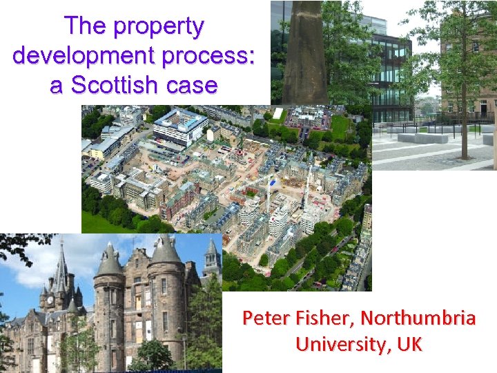 The property development process: a Scottish case Peter Fisher, Northumbria University, UK 