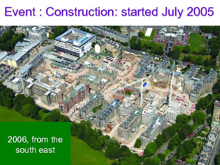 Event : Construction: started July 2005 2006, from the south east 
