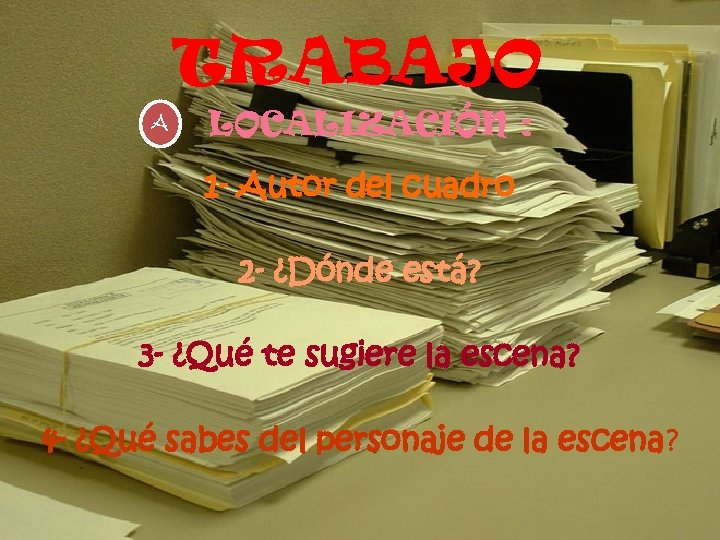 TRABAJO A LOCALIZACIÓN : 1 - Autor del cuadro 2 - ¿Dónde está? 3