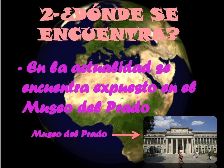 2 -¿DÓNDE SE ENCUENTRA? - En la actualidad se encuentra expuesto en el Museo