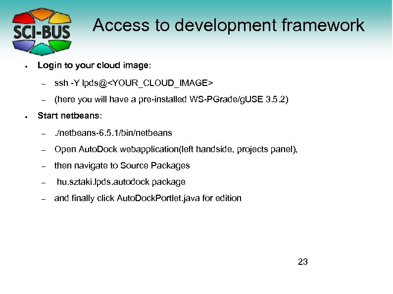 Access to development framework ● Login to your cloud image: – – ● ssh