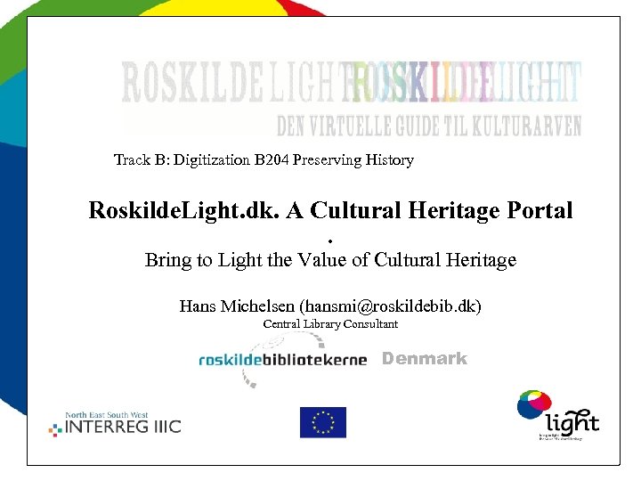 Track B: Digitization B 204 Preserving History Roskilde. Light. dk. A Cultural Heritage Portal.