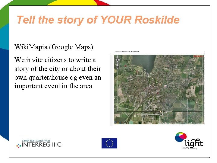 Tell the story of YOUR Roskilde Wiki. Mapia (Google Maps) We invite citizens to