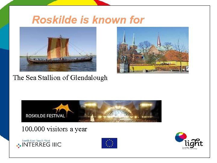 Roskilde is known for The Sea Stallion of Glendalough 100. 000 visitors a year